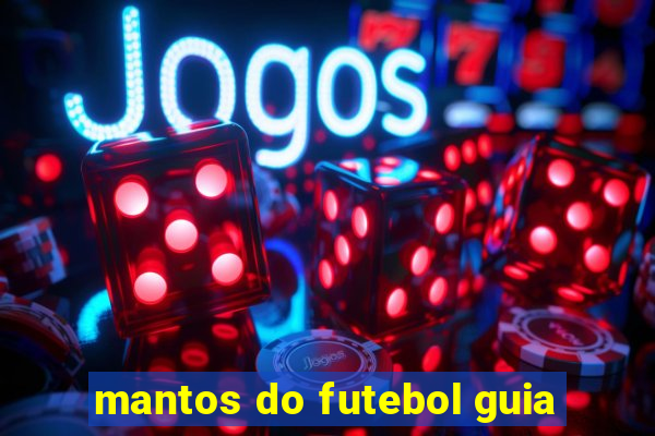 mantos do futebol guia